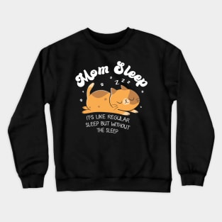 Mom Sleep Like Regular Sleep But Without The Sleep Cat Funny Gift For Women Crewneck Sweatshirt